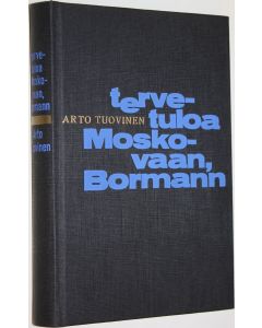 Kirjailijan Arto Tuovinen käytetty kirja Tervetuloa Moskovaan, Bormann : Jännitysromaani