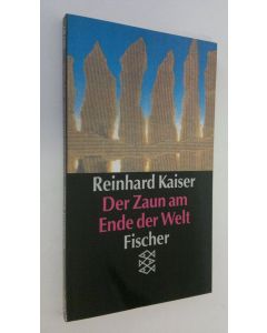 Kirjailijan Reinhard Kaiser käytetty kirja Der Zaun am Ende der Welt (ERINOMAINEN)