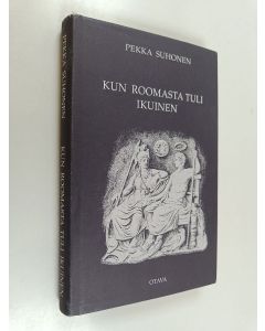 Kirjailijan Pekka Suhonen käytetty kirja Kun Roomasta tuli ikuinen