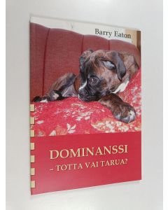 Kirjailijan Barry Eaton käytetty kirja Dominanssi : totta vai tarua?