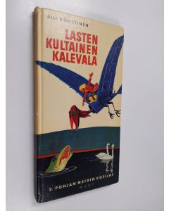 Kirjailijan Aili Konttinen käytetty kirja Lasten kultainen Kalevala 2 : Pohjan Neidin kosijat