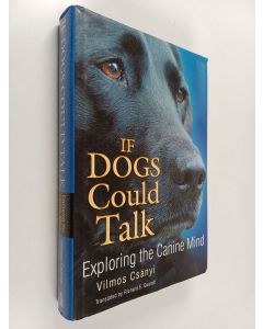 Kirjailijan Vilmos Csányi käytetty kirja If Dogs Could Talk - Exploring the Canine Mind
