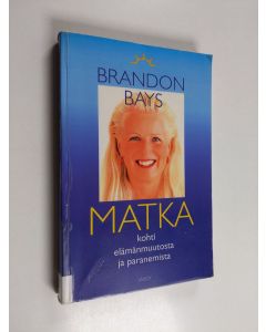 Kirjailijan Brandon Bays käytetty kirja Matka : kohti elämänmuutosta ja paranemista