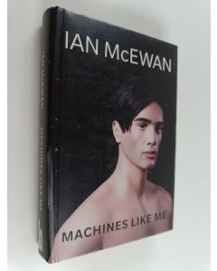 Kirjailijan Ian McEwan käytetty kirja Machines like me : and people like you
