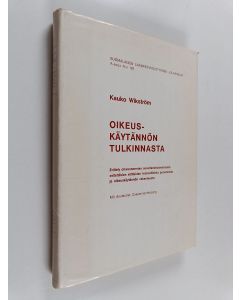 Kirjailijan Kauko Wikström käytetty kirja Oikeuskäytännön tulkinnasta - erittely oikeusnormien soveltamistoiminnasta esitettävien väitteiden teoreettisista perusteista ja oikeuskäytännön rakenteesta