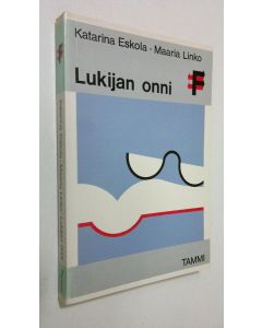 Kirjailijan Katarina Eskola käytetty kirja Lukijan onni : poliitikkojen, kulttuurieliitin ja kirjastonkäyttäjien kirjallisista mieltymyksistä