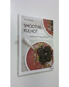 Kirjailijan Eliq Maranik uusi kirja Smoothiekulhot : lusikoitavat vitamiinipommit (ERINOMAINEN)