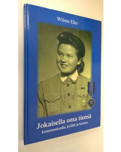 Kirjailijan Wilma Eho käytetty kirja Jokaisella oma tiensä (signeerattu) : komennuksella, kylillä ja kotona