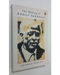 Kirjailijan George Bailey käytetty kirja The making of Andrei Sakharov