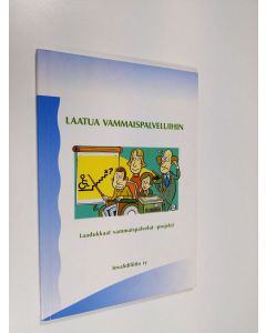 käytetty kirja Laatua vammaispalveluihin : raportti Invalidiliitossa 1996-99 toteutetusta Laadukkaat vammaispalvelut -projektista