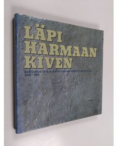 Kirjailijan Pekka Mäkelä & MNK-rakennusosakeyhtiö käytetty kirja Läpi harmaan kiven - kertomus MNK-rakennusosakeyhtiön toiminnasta 1950-1985