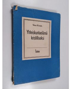 Kirjailijan Väinö Kivisalo käytetty kirja Yhteiskuntaelämä kristilliseksi : kansani käteen ja sydämeen