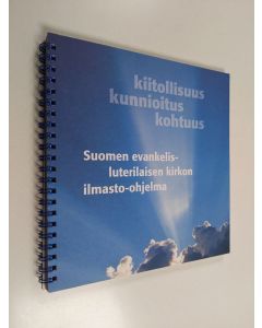käytetty teos Kiitollisuus, kunnioitus, kohtuus : Suomen evankelis-luterilaisen kirkon ilmasto-ohjelma