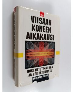 Kirjailijan Shoshana Zuboff käytetty kirja Viisaan koneen aikakausi : uusi tietotekniikka ja yritystoiminta