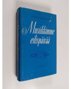 Kirjailijan Taneli Kuusisto käytetty kirja Musiikkimme eilispäivää