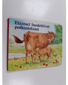 Kirjailijan Berit Boström & John Francis ym. käytetty kirja Eläimet huolehtivat poikasistaan