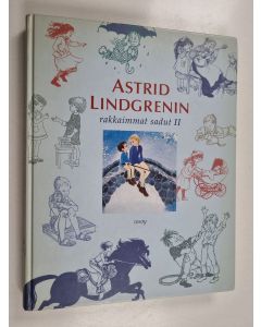Kirjailijan Astrid Lindgren käytetty kirja Astrid Lindgrenin rakkaimmat sadut 2 : Marikki ; Pikkuveli ja Katto-Kassinen ; Saariston lapset ; Veljeni, Leijonamieli