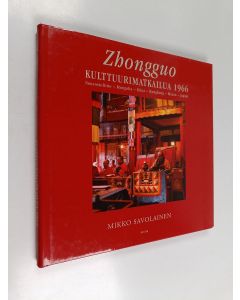 Kirjailijan Mikko Savolainen käytetty kirja Zhongguo : kulttuurimatkailua 1966 : Neuvostoliitto, Mongolia, Kiina, Hongkong, Macao, Japani