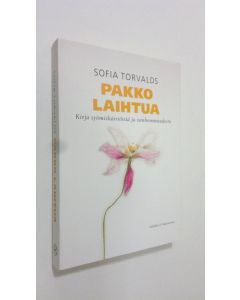 Kirjailijan Sofia Torvalds käytetty kirja Pakko laihtua : kirja syömishäiriöistä ja vanhemmuudesta