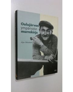 Kirjailijan Alpo Räisänen käytetty kirja Oulujärven ympäristön murrekirja