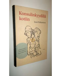 Kirjailijan Jussi Pekkarinen uusi kirja Konsulinkyydillä kotiin : suomalaisia ahdingossa maailmalla (UUSI)