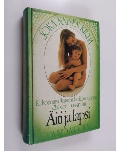 Kirjailijan Paavo O Airola käytetty kirja Joka naisen kirja : kokonaisvaltaisen hoitosuunnan käsikirja Osat 2-3, Äiti ja lapsi