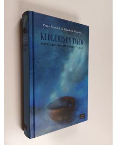 Kirjailijan Peter ym. Fenwick käytetty kirja Kuolemisen taito : matka toiseen olemisen tilaan