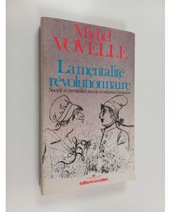 Kirjailijan Michel Vovelle käytetty kirja La mentalité révolutionnaire : société et mentalités sous la Révolution française