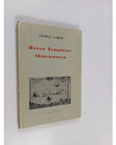 Kirjailijan G. Gamow käytetty kirja Herra Tompkins ihmemaassa eli Tarinoita c:stä, G:stä ja h:sta
