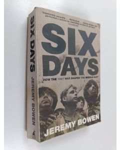 Kirjailijan Jeremy Bowen käytetty kirja Six Days - How the 1967 War Shaped the Middle East