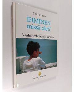 Kirjailijan Timo Veijola käytetty kirja Ihminen, missä olet : Vanha testamentti tänään