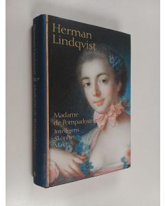 Kirjailijan Herman Lindqvist käytetty kirja Madame de Pompadour : intelligens, skönhet, makt