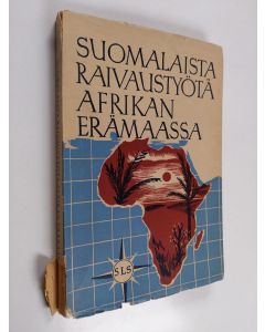 käytetty kirja Suomalaista raivaustyötä Afrikan erämaassa