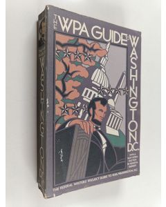 Kirjailijan Federal Writers' Project käytetty kirja The WPA Guide to Washington, D.C. : The Federal Writers' Project Guide to 1930s Washington