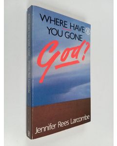 Kirjailijan Jennifer Rees Larcombe käytetty kirja Where Have You Gone, God?