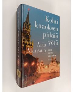 Kirjailijan Arto Mansala käytetty kirja Kohti kaaoksen pitkää yötä : kolme kautta Moskovassa