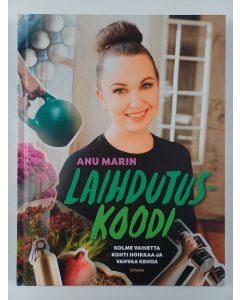 Kirjailijan Anu Marin uusi kirja Laihdutuskoodi : kolme vaihetta kohti hoikkaa ja vahvaa kehoa (UUDENVEROINEN)