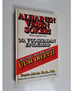 Kirjailijan Paavo O Airola käytetty kirja Alhainen verensokeri, hypoglykemia : parempi hoitomenetelmä
