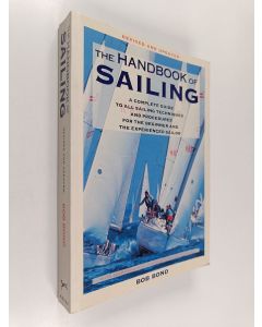 Kirjailijan Bob Bond käytetty kirja The Handbook Of Sailing - A Complete Guide to All Sailing Techniques and Procedures for the Beginner and the Experienced Sailor