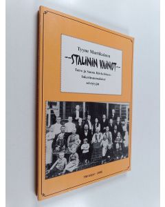 Kirjailijan Tyyne Martikainen käytetty kirja Stalinin vainot : Toivo ja Sanna Jääskeläinen, inkerinsuomalaiset selviytyjät