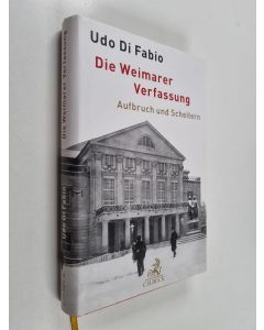 Kirjailijan Udo Di Fabio käytetty kirja Die Weimarer Verfassung : Aufbruch und Scheitern : eine verfassungshistorische Analyse
