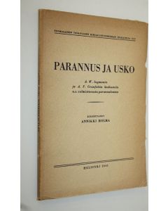 Kirjailijan Annikki Holma käytetty kirja Parannus ja usko : A W Ingmanin ja A F Granfeltin keskustelu ns valmistavasta parannuksesta