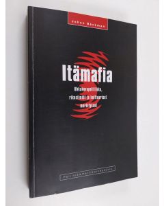Kirjailijan Johan Bäckman käytetty kirja Itämafia : uhkakuvapolitiikka, rikosilmiöt ja kulttuuriset merkitykset