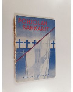 Kirjailijan Eero Sotanuotio käytetty kirja Pohjolan sankarit : runokokoelma valtakuntamme sodasta v. 1939-1940 : omistettu 1939-40 sodassakaatuneiden veljieni ja aseveljieni muistolle