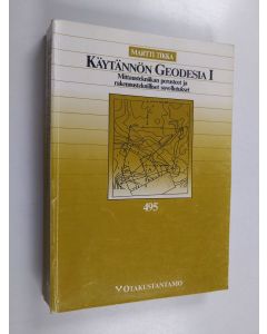 Kirjailijan Martti Tikka käytetty kirja Käytännön geodesia, 1 - Mittaustekniikan perusteet ja rakennusteknilliset sovellutukset