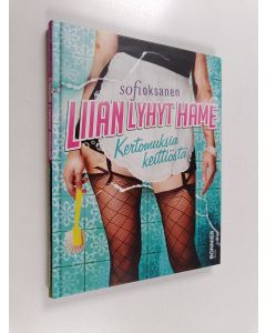 Kirjailijan Sofi Oksanen käytetty kirja Liian lyhyt hame : kertomuksia keittiöstä : laululyriikkaa