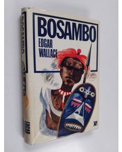 Kirjailijan Edgar Wallace käytetty kirja Bosambo : Kertomuksia Sandista ja Ochorin kuninkaasta