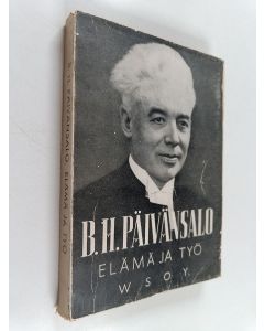 Kirjailijan B. H. Päivänsalo käytetty kirja Elämä ja työ