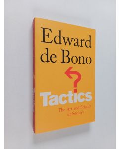 Kirjailijan Edward De Bono käytetty kirja Tactics - The Art and Science of Success