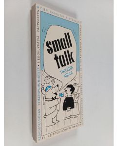 Kirjailijan Lasse Lehtinen & Kauno Viinikka ym. käytetty kirja Small talk - tikusta asiaa